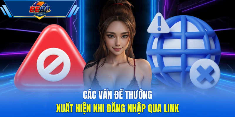 Các vấn đề thường xuất hiện khi đăng nhập qua link