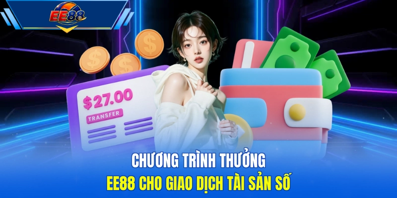 Chương trình thưởng EE88 cho giao dịch tài sản số