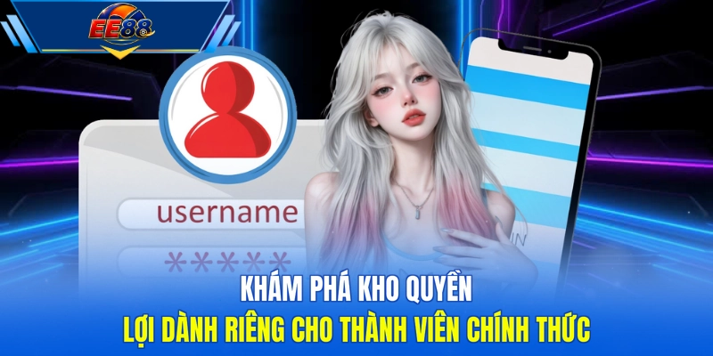 Khám phá kho quyền lợi dành riêng cho thành viên chính thức